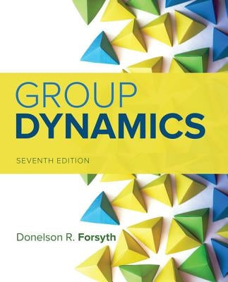 Group Dynamics by Forsyth, Donelson R.