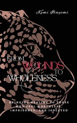 From Wounds to Wholeness by Itayemi, Kemi