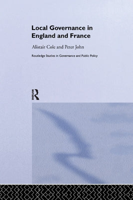 Local Governance in England and France by Cole, Alistair
