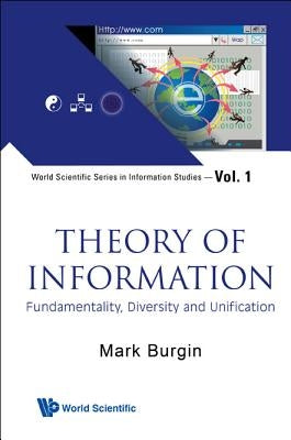 Theory of Information: Fundamentality, Diversity and Unification by Burgin, Mark