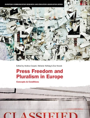 Press Freedom and Pluralism in Europe: Concepts and Conditions by Czepek, Andrea