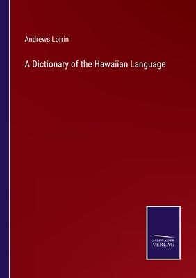 A Dictionary of the Hawaiian Language by Lorrin, Andrews