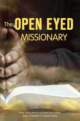 The Opened Eyed Missionary: The true story of how the Word removed the scales from the eyes of a believer in Saudi Arabia by Pitney, Christina