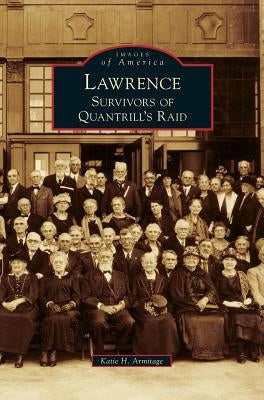 Lawrence: Survivors of Quantrill's Raid by Armitage, Katie H.