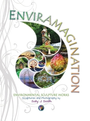 Enviramagination: Environmental sculptures of Sally J Smith by Smith, Sally J.