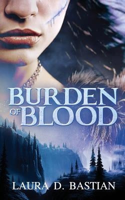Burden of Blood by Bastian, Laura D.