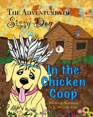 The Adventures of Sissy Dog: In the Chicken Coop by Edge, K. Michelle