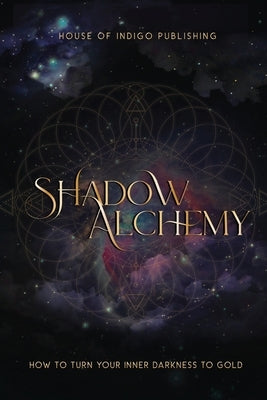 Shadow Alchemy: How to Turn Your Inner Darkness to Gold by Sullivan, Dawn