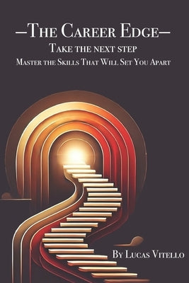 The Career Edge: Take The Next Step Master The Skills That Will Set You Apart by Vitello, Lucas