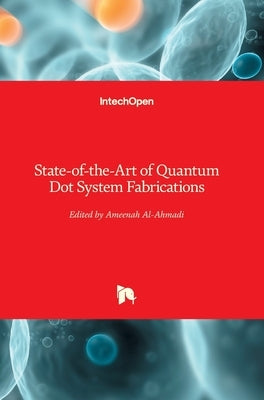 State-of-the-Art of Quantum Dot System Fabrications by Al-Ahmadi, Ameenah