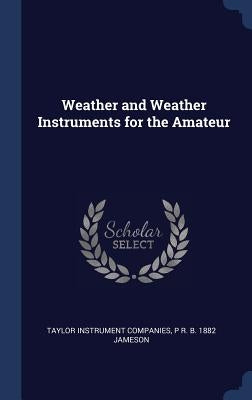 Weather and Weather Instruments for the Amateur by Companies, Taylor Instrument