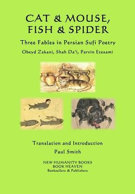Cat & Mouse, Fish & Spider: Three Fables in Persian Sufi Poetry by Da'i, Shah