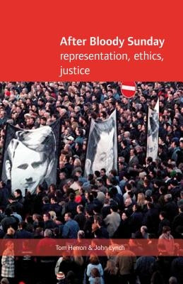 After Bloody Sunday: Ehtics, Representation, Justice by Herron, Tom