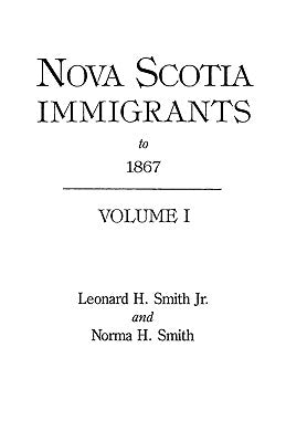 Nova Scotia Immigrants to 1867 by Smith, Leonard H., Jr.
