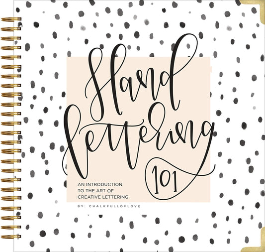 Hand Lettering 101: A Step-By-Step Calligraphy Workbook for Beginners (Gold Spiral-Bound Workbook with Gold Corner Protectors) by Chalkfulloflove