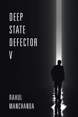 Deep State Defector V by Manchanda, Rahul