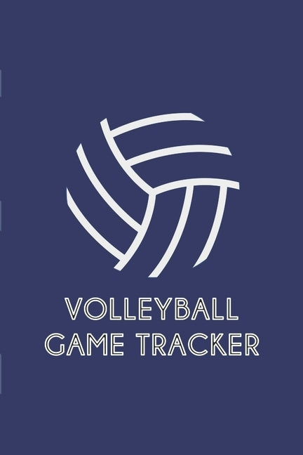 Volleyball Game Tracker: Matches tracker for any volleyball player that wants to create a memory of their season by Merry Gifts