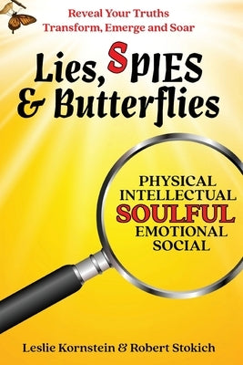 Lies, SPIES & Butterflies: Reveal Your Truths Transform, Emerge and Soar by Kornstein, Leslie