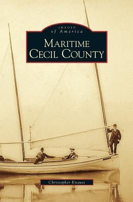Maritime Cecil County by Knauss, Christopher