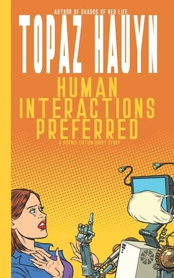 Human Interactions Preferred: A Science Fiction Short Story by Hauyn, Topaz