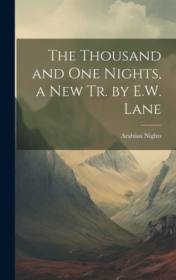 The Thousand and One Nights, a New Tr. by E.W. Lane by Nights, Arabian