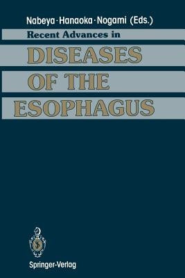 Recent Advances in Diseases of the Esophagus: Selected Papers in 5th World Congress of the International Society for Diseases of the Esophagus Kyoto, by Nabeya, Kin-Ichi