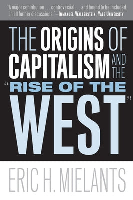 The Origins of Capitalism and the Rise of the West by Mielants, Eric H.
