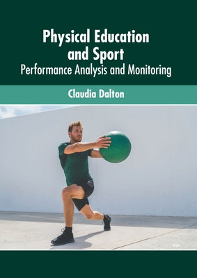 Physical Education and Sport: Performance Analysis and Monitoring by Dalton, Claudia