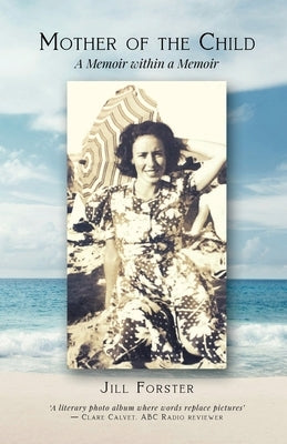 Mother of the Child: A Memoir within a Memoir by Forster, Jill
