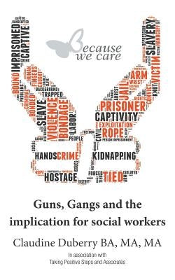 Guns, Gangs and the implication for social workers by Duberry, Claudine