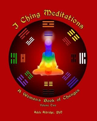I Ching Meditations, Volume 2: A Woman's Book of Changes by Aldridge, Adele