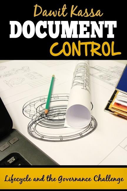 Document Control: Lifecycle and the Governance Challenge by Kassa, Dawit