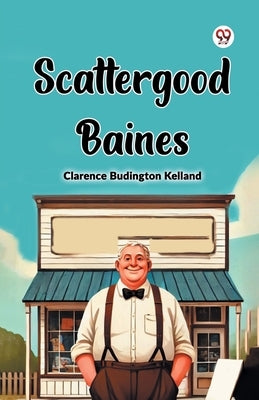 Scattergood Baines by Kelland, Clarence Budington