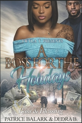 A Boss For The Holidays: Boss & Blessing by B, Dedra