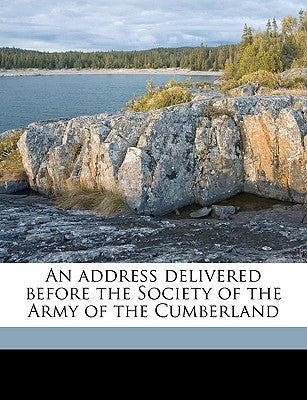 An Address Delivered Before the Society of the Army of the Cumberland by Mussey, Reuben Delevan