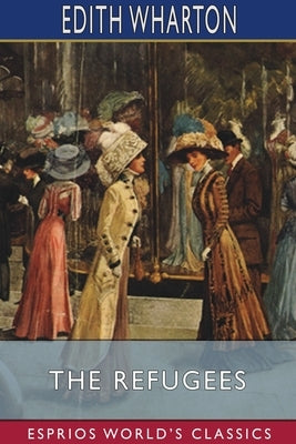The Refugees (Esprios Classics) by Wharton, Edith