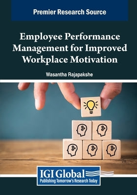Employee Performance Management for Improved Workplace Motivation by Rajapakshe, Wasantha