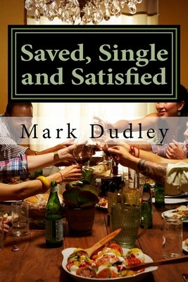 Saved, Single and Satisfied by Dudley, Mark