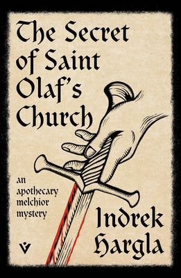 The Secret of Saint Olaf's Church: An Apothecary Melchior Mystery by Hargla, Indrek