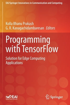 Programming with Tensorflow: Solution for Edge Computing Applications by Prakash, Kolla Bhanu