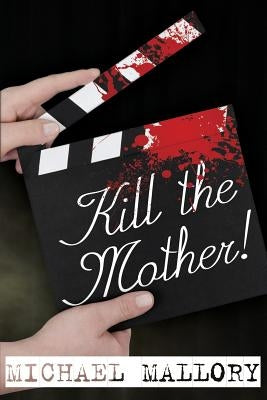 Kill the Mother! a Dave Beauchamp Mystery Novel by Mallory, Michael