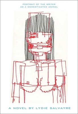 Portrait of the Writer as a Domesticated Animal by Salvayre, Lydie