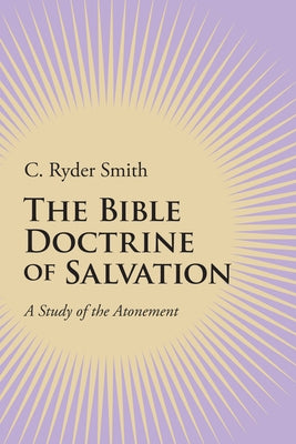 The Bible Doctrine of Salvation by Smith, C. Ryder