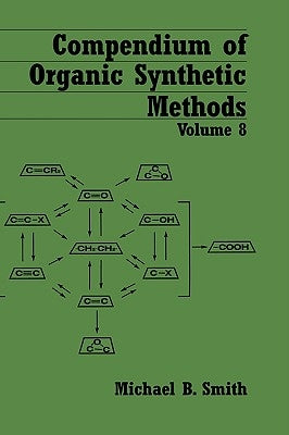 Compendium of Organic Synthetic Methods, Volume 8 by Smith, Michael B.