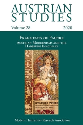 Austrian Studies Vol. 28: Fragments of Empire: Austrian Modernisms and the Habsburg Imaginary by Holmes, Deborah