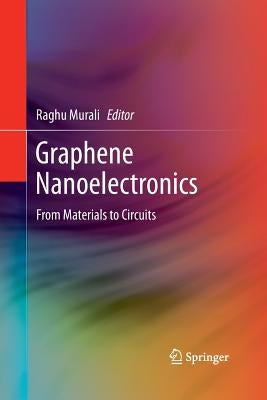 Graphene Nanoelectronics: From Materials to Circuits by Murali, Raghu