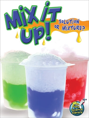 Mix It Up! Solution or Mixture? by Maurer, Tracy