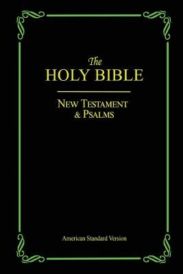 The Holy Bible: New Testament & Psalms by Version, American Standard