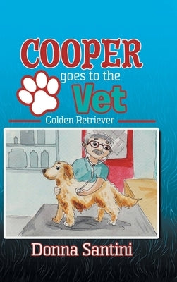 Cooper Goes to the Vet: Golden Retriever by Santini, Donna