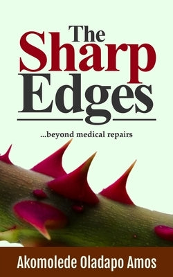 The Sharp Edges: ...beyond medical repairs by Amos, Akomolede Oladapo